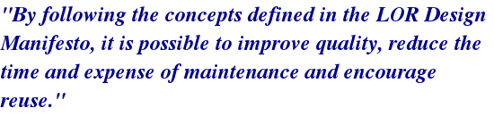 By following the concepts defined in the LOR Design Manifesto, it is possible to improve quality, reduce the time and expense of maintenance and encourage reuse.